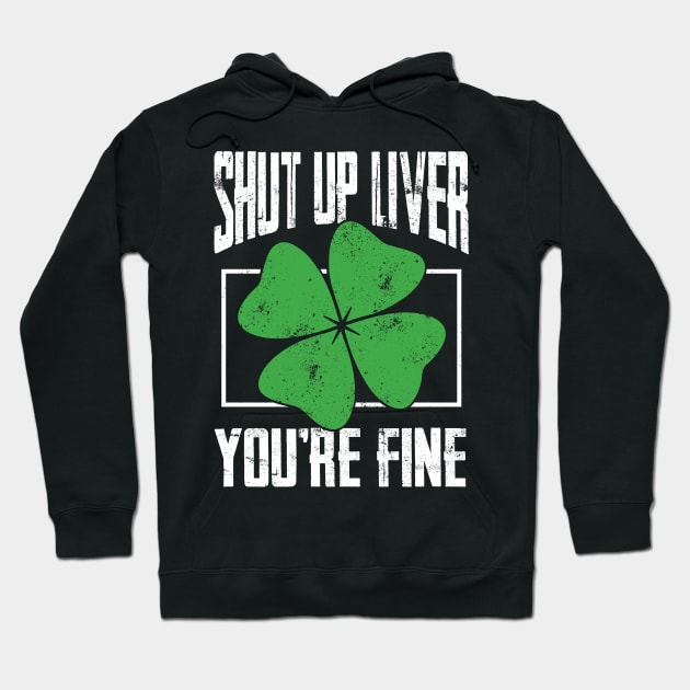 Shut up Liver beer drinking T Shirt St Patricks Day Gift Hoodie by biNutz